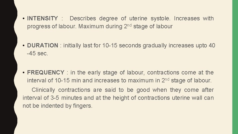  • INTENSITY : Describes degree of uterine systole. Increases with progress of labour.