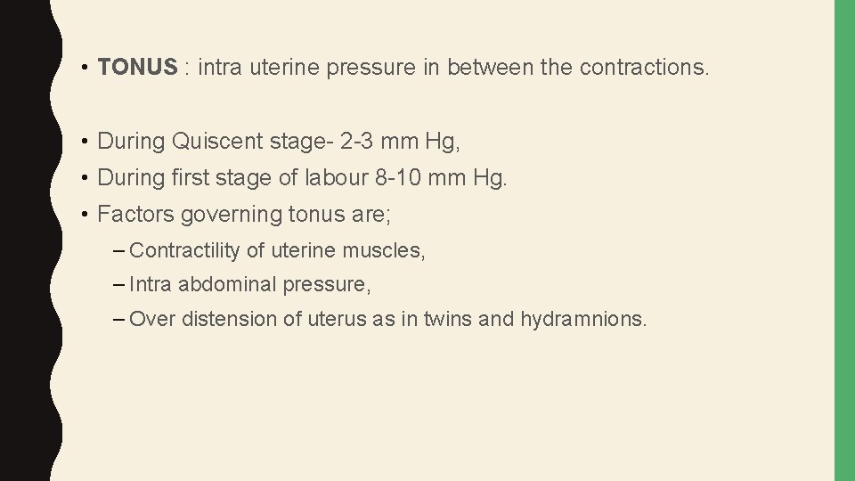  • TONUS : intra uterine pressure in between the contractions. • During Quiscent