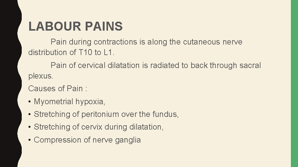 LABOUR PAINS Pain during contractions is along the cutaneous nerve distribution of T 10