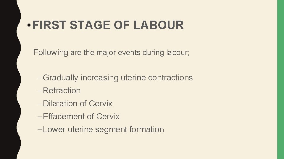  • FIRST STAGE OF LABOUR Following are the major events during labour; –