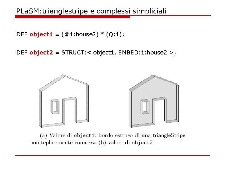 PLa. SM: trianglestripe e complessi simpliciali DEF object 1 = (@1: house 2) *