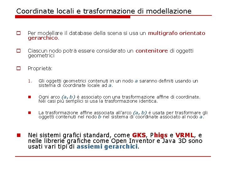 Coordinate locali e trasformazione di modellazione o Per modellare il database della scena si