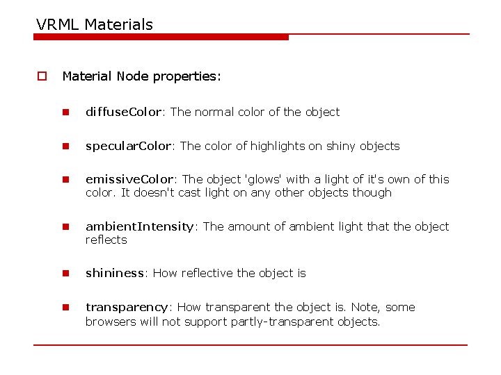 VRML Materials o Material Node properties: n diffuse. Color: The normal color of the