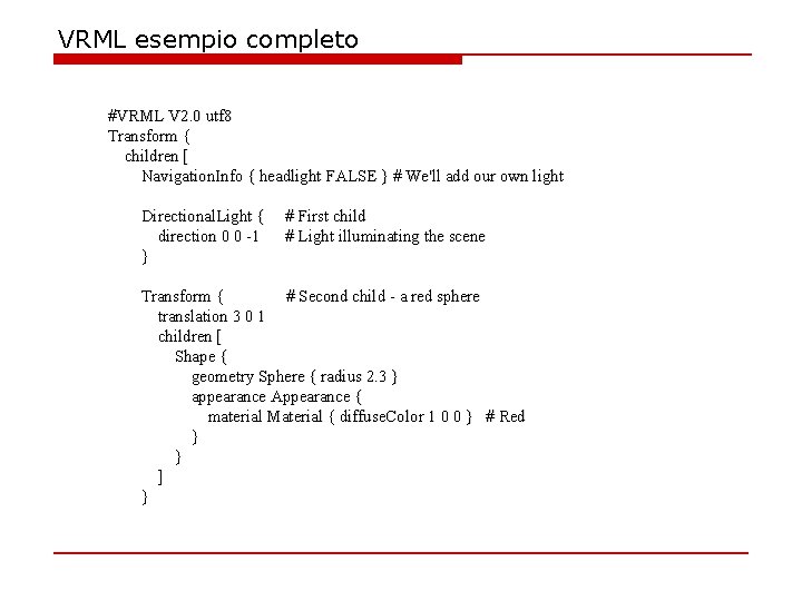 VRML esempio completo #VRML V 2. 0 utf 8 Transform { children [ Navigation.