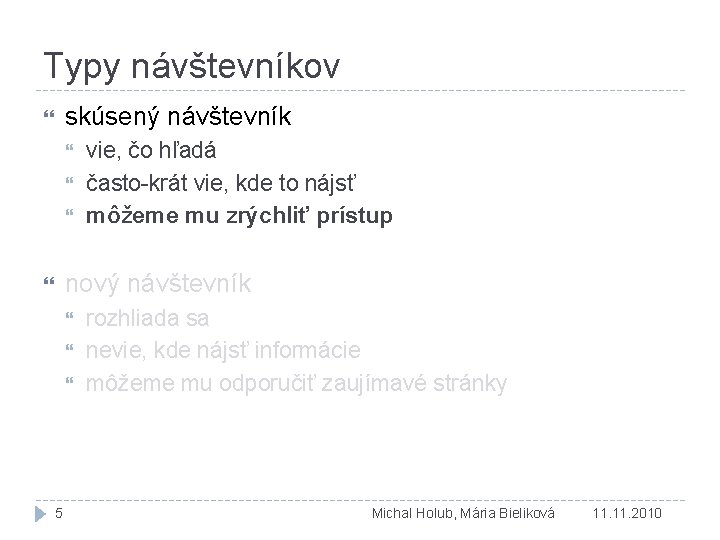 Typy návštevníkov skúsený návštevník vie, čo hľadá často-krát vie, kde to nájsť môžeme mu