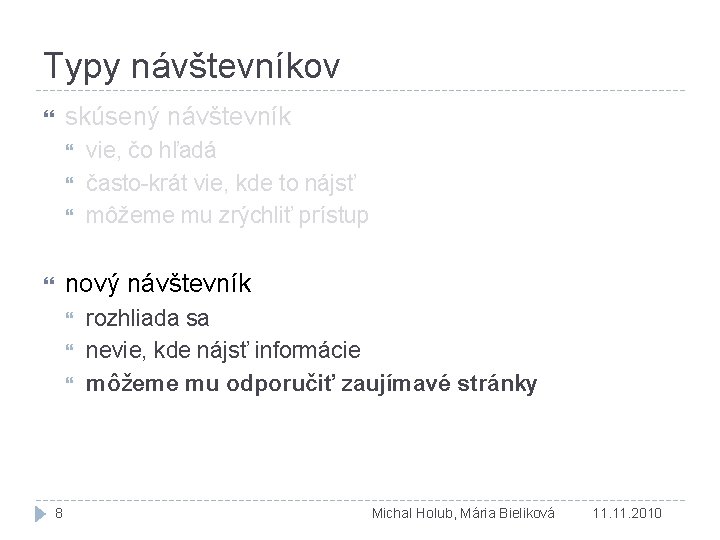 Typy návštevníkov skúsený návštevník vie, čo hľadá často-krát vie, kde to nájsť môžeme mu