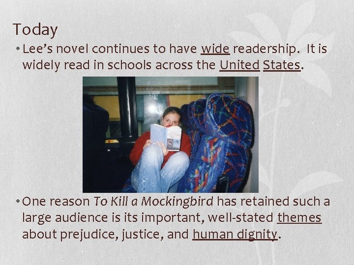 Today • Lee’s novel continues to have wide readership. It is widely read in
