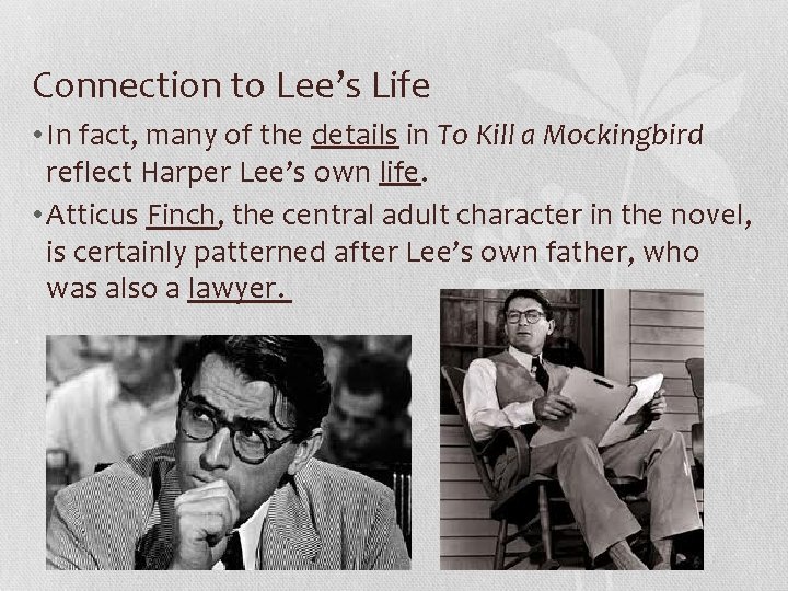 Connection to Lee’s Life • In fact, many of the details in To Kill