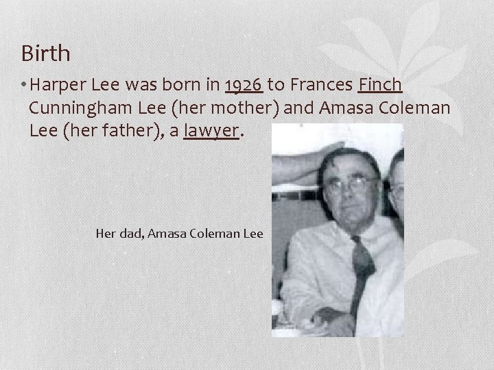 Birth • Harper Lee was born in 1926 to Frances Finch Cunningham Lee (her
