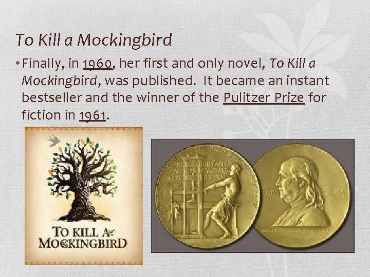 To Kill a Mockingbird • Finally, in 1960, her first and only novel, To