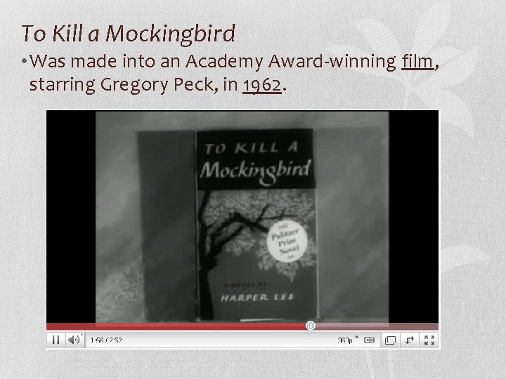 To Kill a Mockingbird • Was made into an Academy Award-winning film, starring Gregory