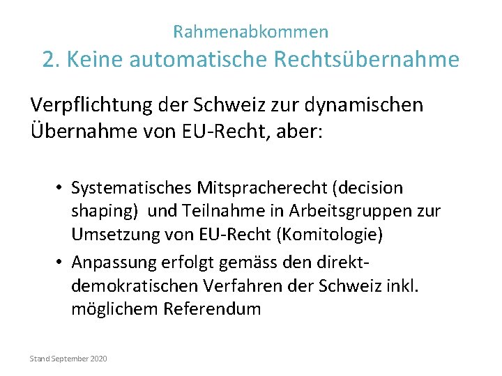 Rahmenabkommen 2. Keine automatische Rechtsübernahme Verpflichtung der Schweiz zur dynamischen Übernahme von EU-Recht, aber: