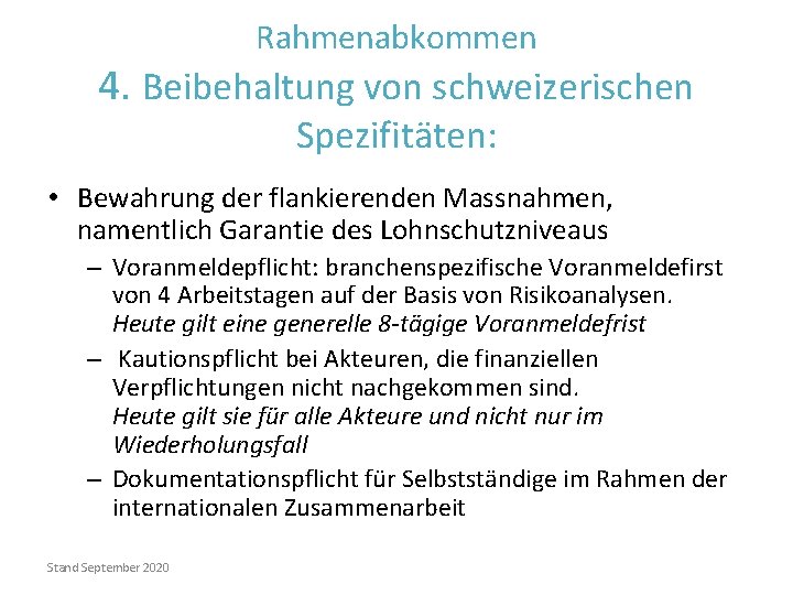 Rahmenabkommen 4. Beibehaltung von schweizerischen Spezifitäten: • Bewahrung der flankierenden Massnahmen, namentlich Garantie des