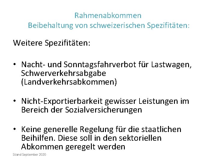 Rahmenabkommen Beibehaltung von schweizerischen Spezifitäten: Weitere Spezifitäten: • Nacht- und Sonntagsfahrverbot für Lastwagen, Schwerverkehrsabgabe