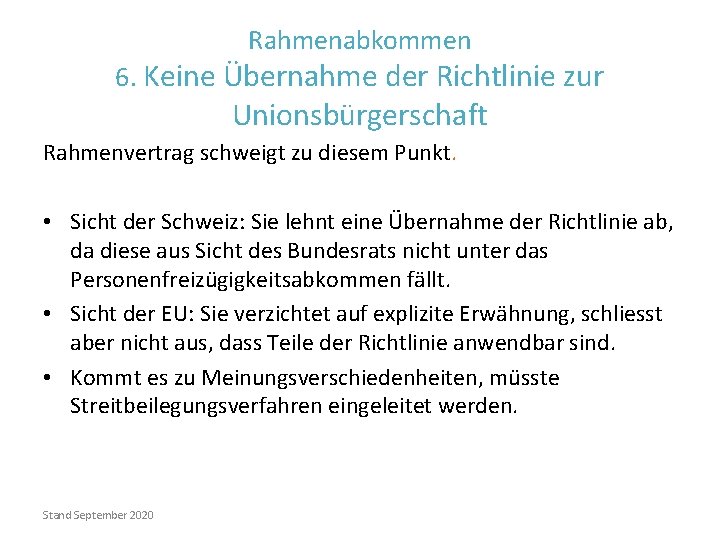 Rahmenabkommen 6. Keine Übernahme der Richtlinie zur Unionsbürgerschaft Rahmenvertrag schweigt zu diesem Punkt. •