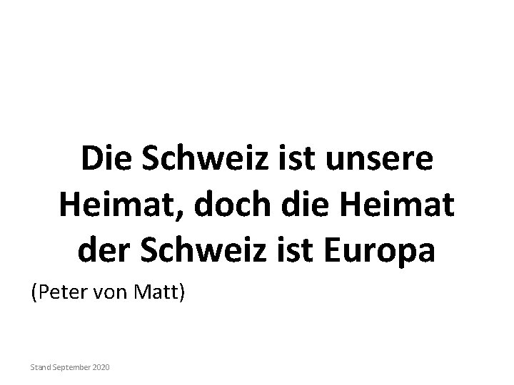 Die Schweiz ist unsere Heimat, doch die Heimat der Schweiz ist Europa (Peter von