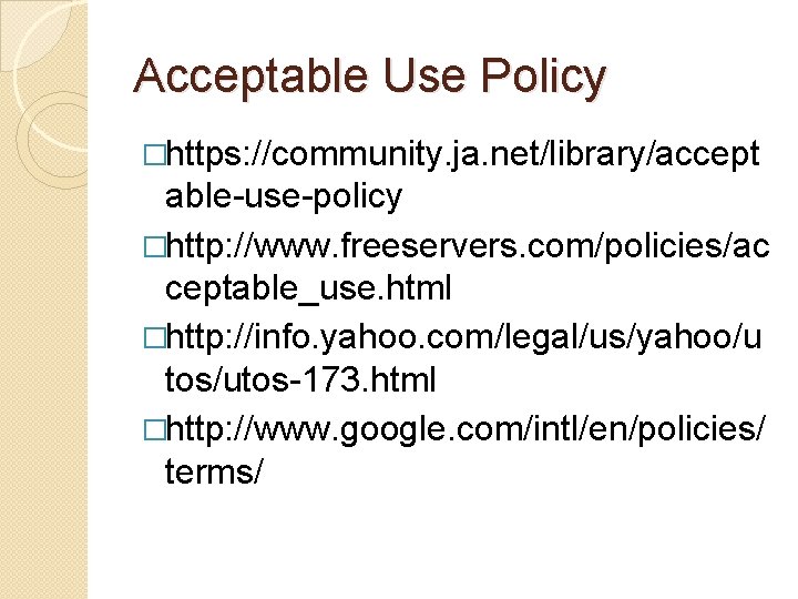 Acceptable Use Policy �https: //community. ja. net/library/accept able-use-policy �http: //www. freeservers. com/policies/ac ceptable_use. html