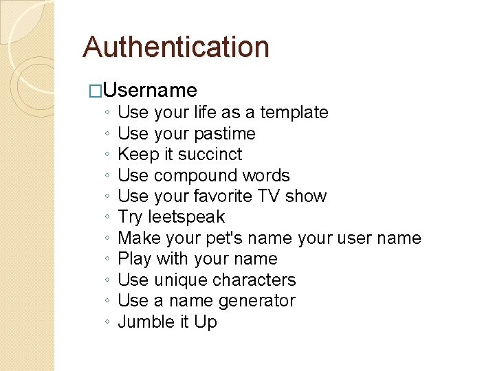 Authentication �Username ◦ ◦ ◦ Use your life as a template Use your pastime