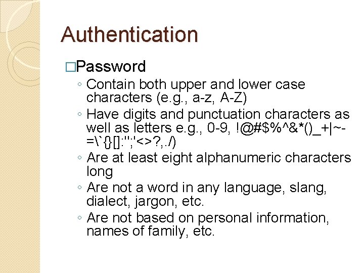 Authentication �Password ◦ Contain both upper and lower case characters (e. g. , a-z,