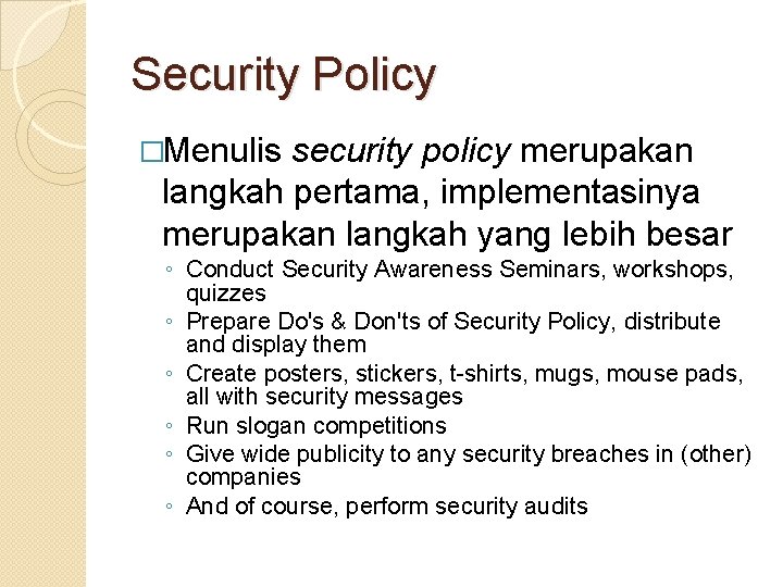 Security Policy �Menulis security policy merupakan langkah pertama, implementasinya merupakan langkah yang lebih besar