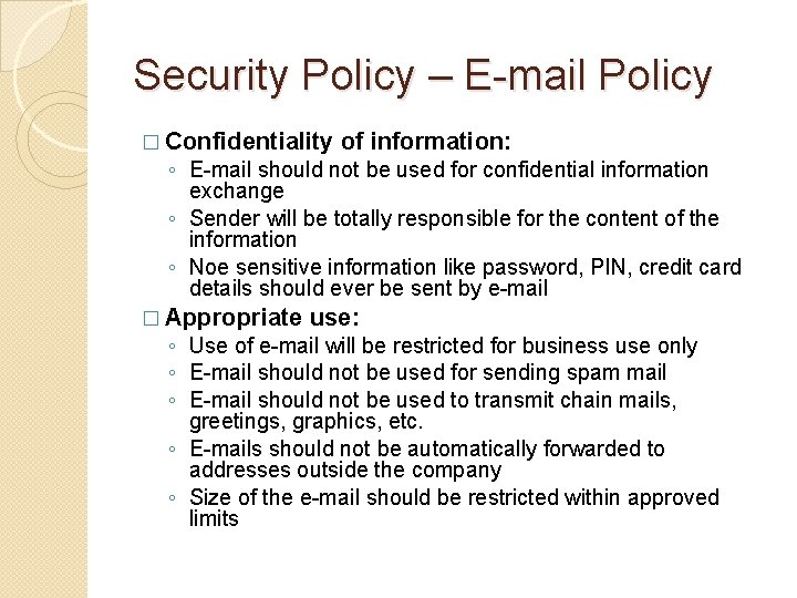 Security Policy – E-mail Policy � Confidentiality of information: ◦ E-mail should not be
