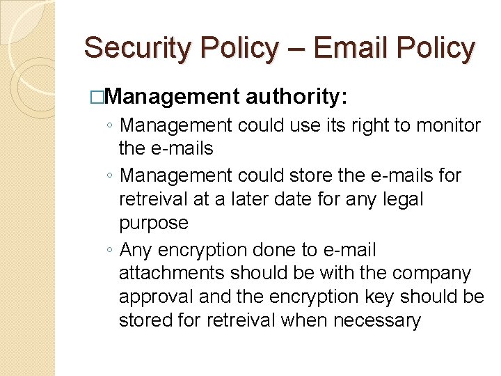 Security Policy – Email Policy �Management authority: ◦ Management could use its right to