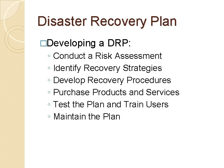 Disaster Recovery Plan �Developing ◦ ◦ ◦ a DRP: Conduct a Risk Assessment Identify