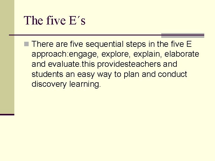 The five E´s n There are five sequential steps in the five E approach: