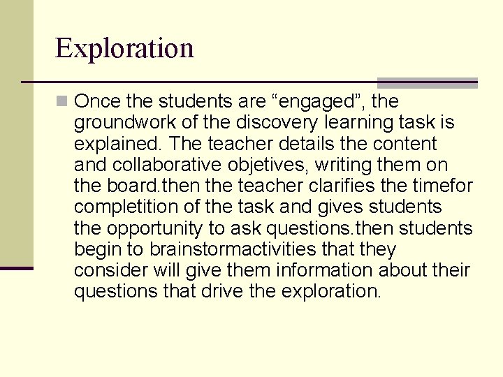 Exploration n Once the students are “engaged”, the groundwork of the discovery learning task