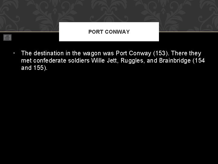 PORT CONWAY • The destination in the wagon was Port Conway (153). There they