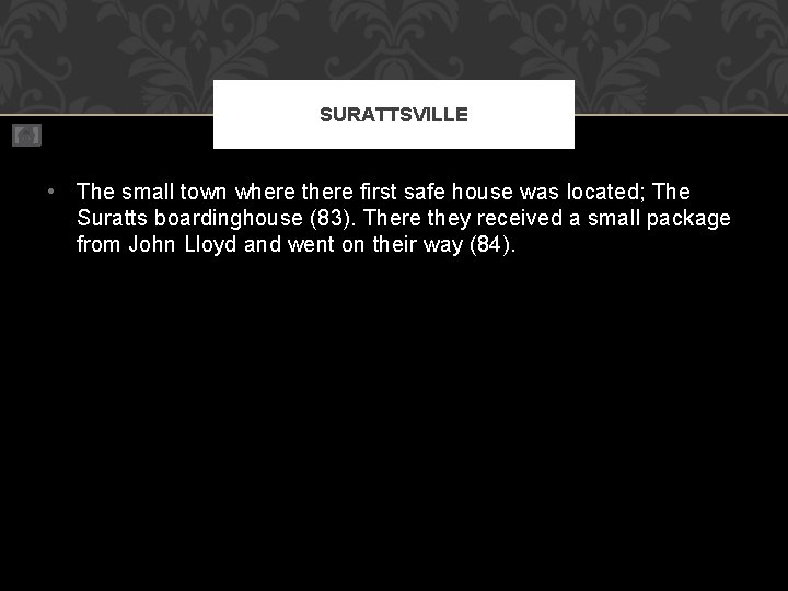 SURATTSVILLE • The small town where there first safe house was located; The Suratts