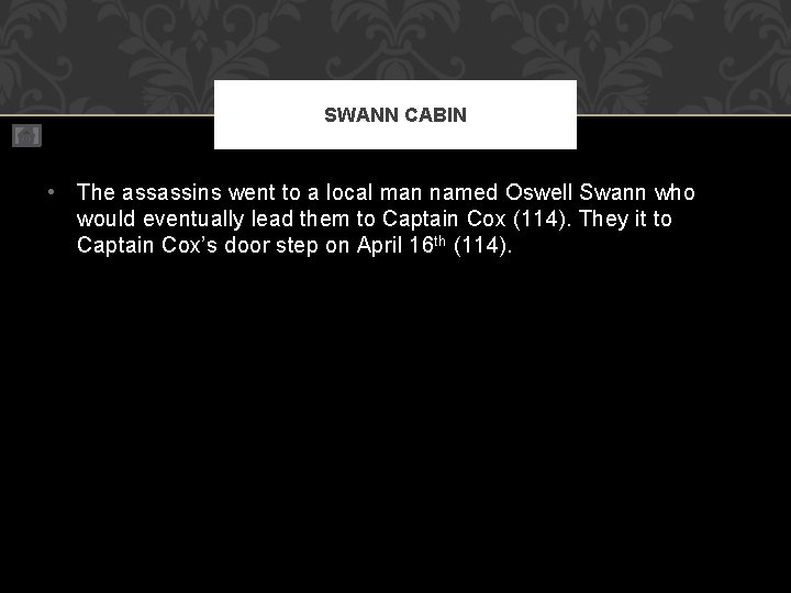 SWANN CABIN • The assassins went to a local man named Oswell Swann who