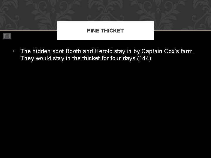 PINE THICKET • The hidden spot Booth and Herold stay in by Captain Cox’s