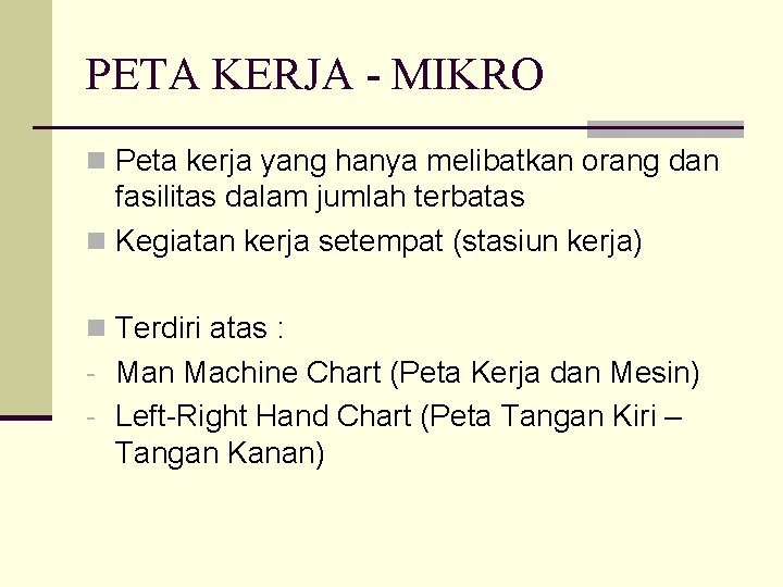 PETA KERJA - MIKRO n Peta kerja yang hanya melibatkan orang dan fasilitas dalam