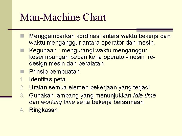 Man-Machine Chart n Menggambarkan kordinasi antara waktu bekerja dan n n 1. 2. 3.