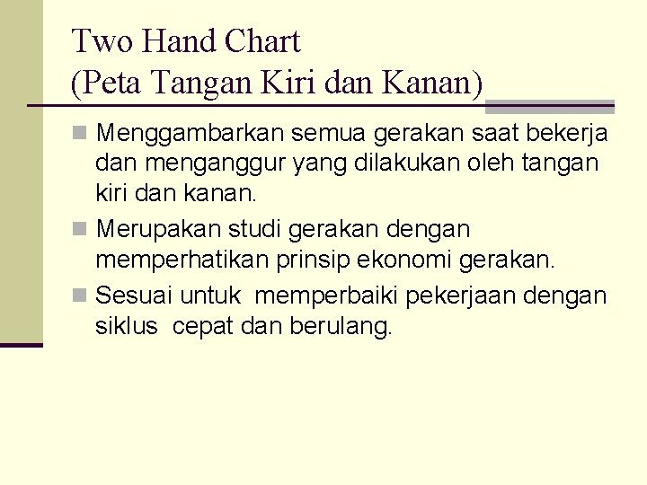 Two Hand Chart (Peta Tangan Kiri dan Kanan) n Menggambarkan semua gerakan saat bekerja