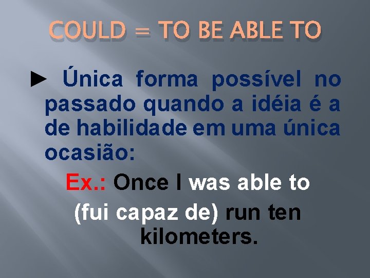 COULD = TO BE ABLE TO ► Única forma possível no passado quando a COULD = TO BE ABLE TO ► Única forma possível no passado quando a