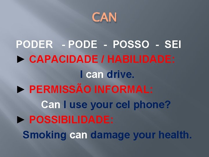 CAN PODER - PODE - POSSO - SEI ► CAPACIDADE / HABILIDADE: I can CAN PODER - PODE - POSSO - SEI ► CAPACIDADE / HABILIDADE: I can