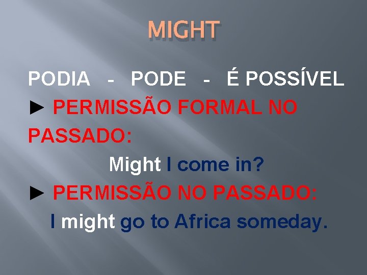 MIGHT PODIA - PODE - É POSSÍVEL ► PERMISSÃO FORMAL NO PASSADO: Might I MIGHT PODIA - PODE - É POSSÍVEL ► PERMISSÃO FORMAL NO PASSADO: Might I