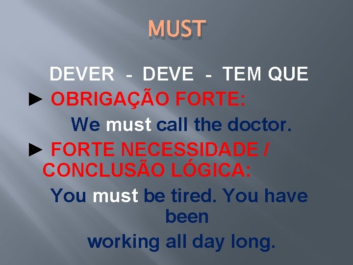 MUST DEVER - DEVE - TEM QUE ► OBRIGAÇÃO FORTE: We must call the MUST DEVER - DEVE - TEM QUE ► OBRIGAÇÃO FORTE: We must call the