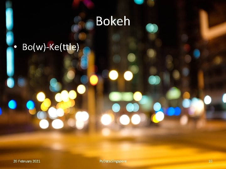 Bokeh • Bo(w)-Ke(ttle) 20 February 2021 Py. Data Singapore 10 