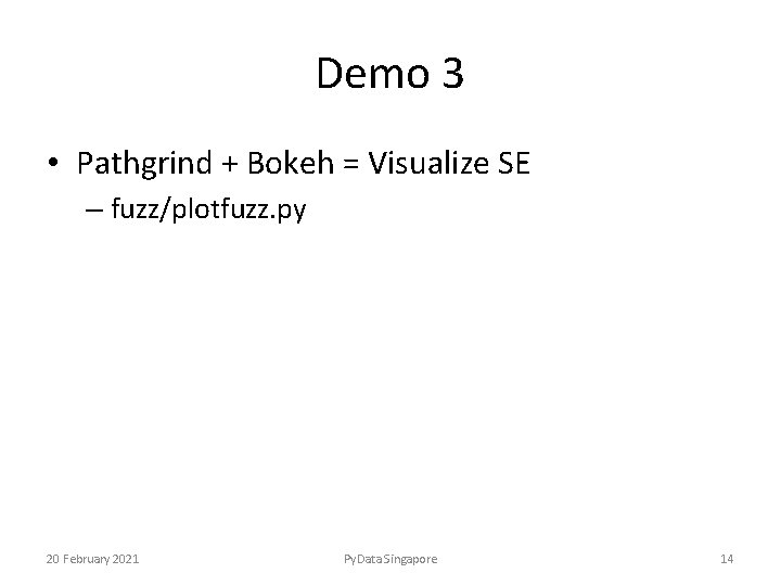 Demo 3 • Pathgrind + Bokeh = Visualize SE – fuzz/plotfuzz. py 20 February