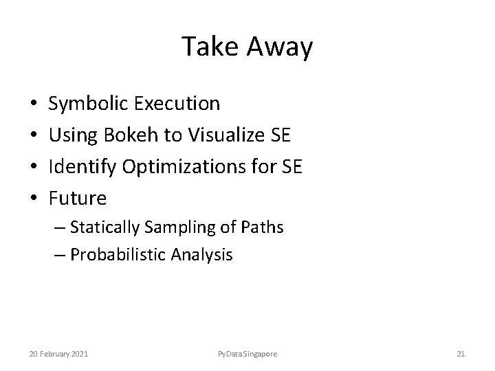 Take Away • • Symbolic Execution Using Bokeh to Visualize SE Identify Optimizations for