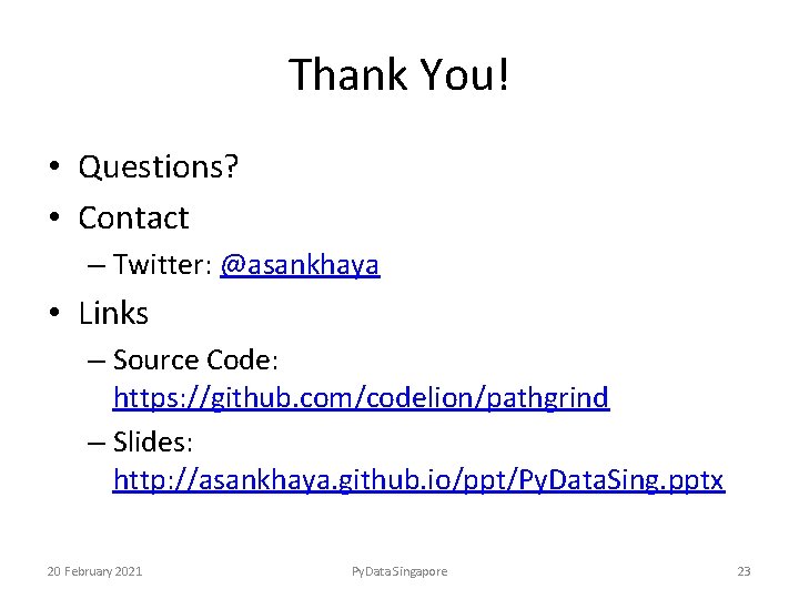Thank You! • Questions? • Contact – Twitter: @asankhaya • Links – Source Code: