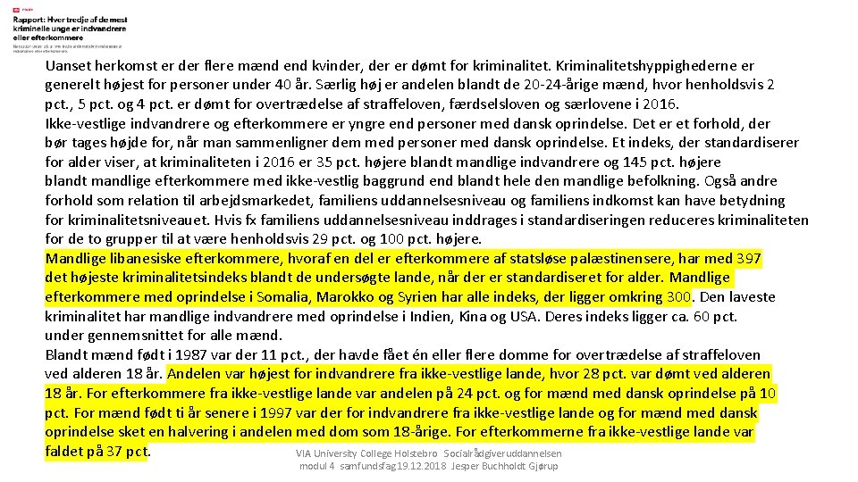 Uanset herkomst er der flere mænd end kvinder, der er dømt for kriminalitet. Kriminalitetshyppighederne