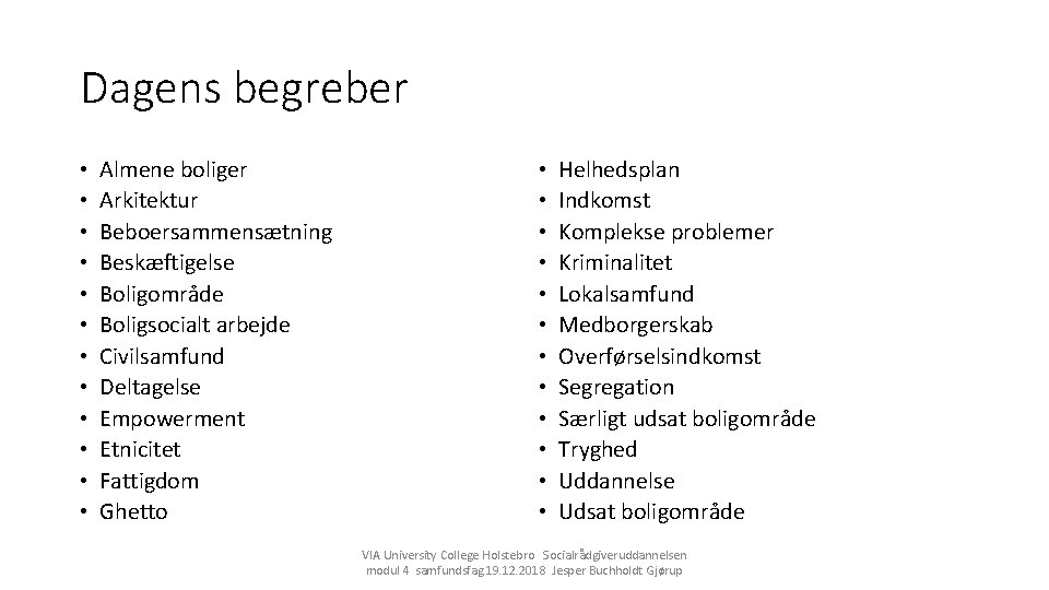 Dagens begreber • • • Almene boliger Arkitektur Beboersammensætning Beskæftigelse Boligområde Boligsocialt arbejde Civilsamfund