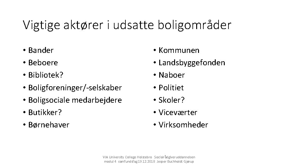 Vigtige aktører i udsatte boligområder • Bander • Beboere • Bibliotek? • Boligforeninger/-selskaber •