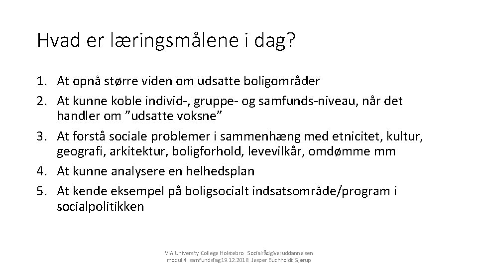 Hvad er læringsmålene i dag? 1. At opnå større viden om udsatte boligområder 2.