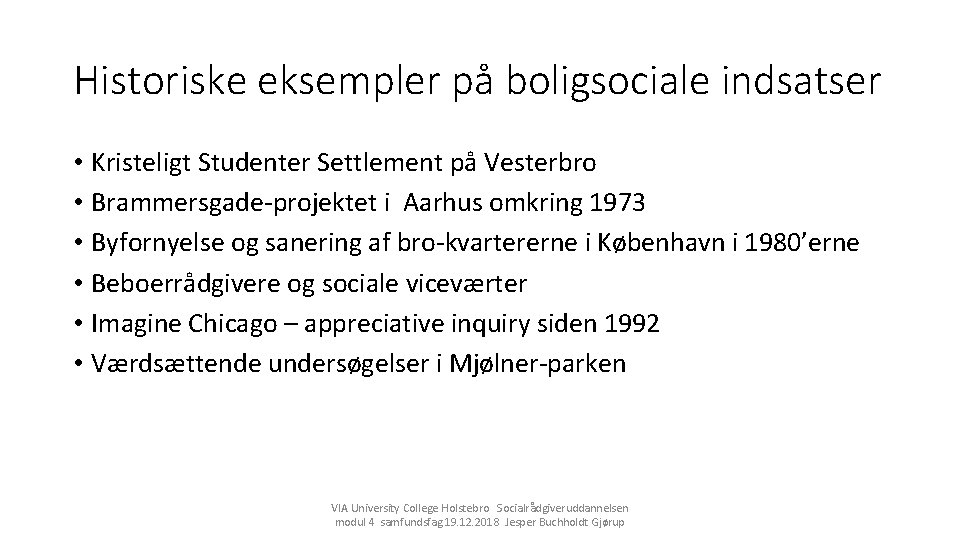 Historiske eksempler på boligsociale indsatser • Kristeligt Studenter Settlement på Vesterbro • Brammersgade-projektet i