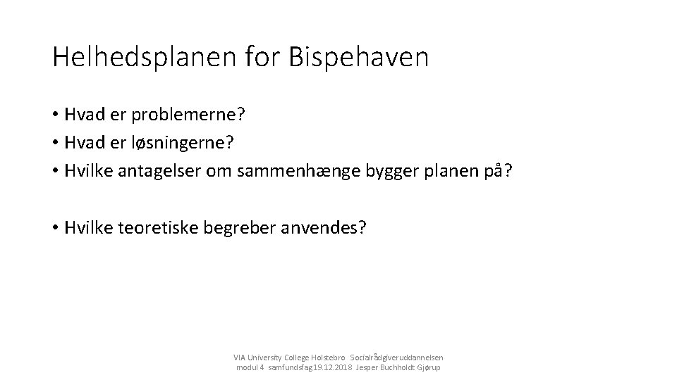 Helhedsplanen for Bispehaven • Hvad er problemerne? • Hvad er løsningerne? • Hvilke antagelser